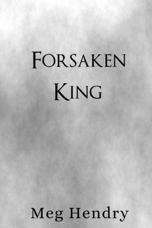 Cover of the book Forsaken King by Meg Hendry