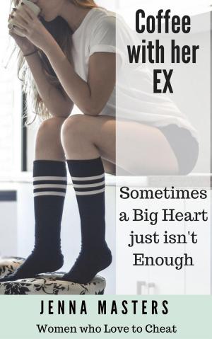Cover of Coffee with her Ex: Sometimes a Big Heart Just Isn't Enough