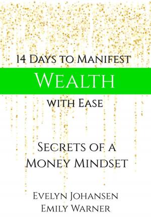 Cover of the book 14 Days to Manifest Wealth with Ease: Secrets of a Money Mindset by Aenghus Chisholme
