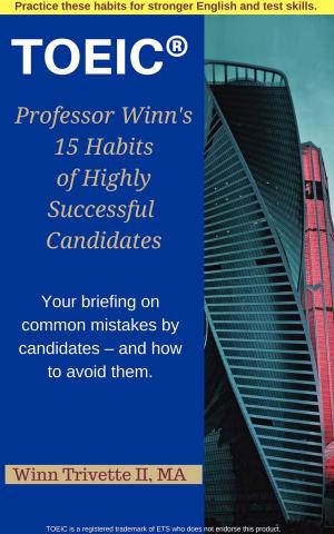 Cover of the book Professor Winn’s 15 Habits of Highly Successful TOEIC® Candidates by Winn Trivette II, MA