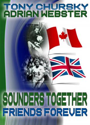 Cover of the book Sounders Together, Friends Forever by Julie Kavanagh