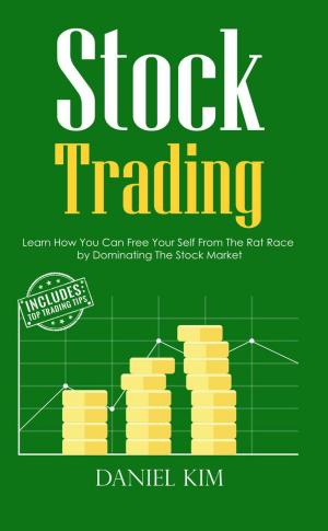 Cover of Stock Trading: Learn How You Can Free Your Self From The Rat Race by Dominating The Stock Market