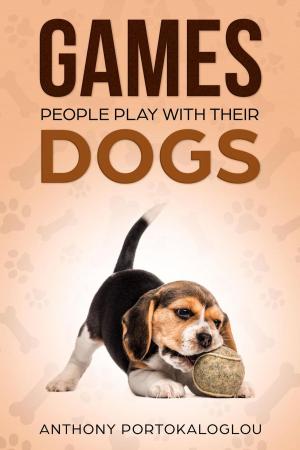 Cover of Games People Play With Their Dogs: Discover Fun Games to Play With Your Pet
