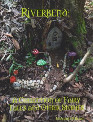 Cover of the book Riverbend - A Collection of Fairy Tales and Other Stories by Kristin Stecklein