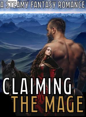 Cover of the book Claiming The Mage (Book 1) A Steamy Fantasy Romance Story Series MF, MMMF by Marion Lennox