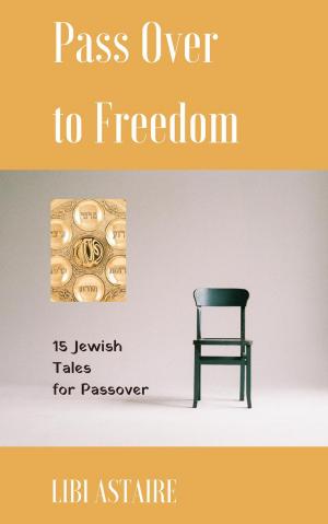 Book cover of Pass Over to Freedom: 15 Jewish Tales for Passover