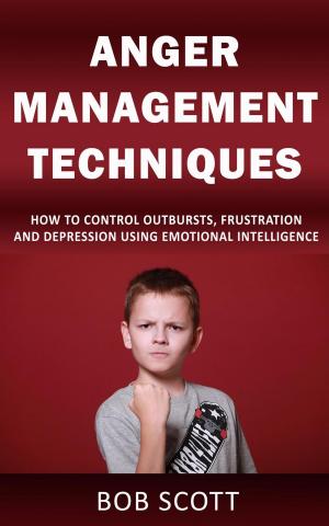 bigCover of the book Anger Management Techniques: How to Control Outbursts, Frustration, and Depression Using Emotional Intelligence by 