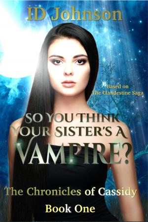 Cover of the book So You Think Your Sister's a Vampire? by ID Johnson