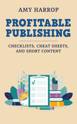 Book cover of Profitable Publishing: Checklists, Cheat Sheets, and Short Content