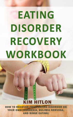 Book cover of Eating Disorder Recovery Workbook: How to Recover from Eating Disorder On Your Own (Anorexia, Bulimia Nervosa, And Binge Eating)