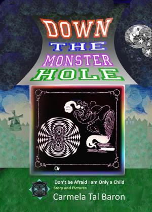 Cover of the book Down the Monster Hole, or Don't be Afraid I am Only a Child by Denise Jaden
