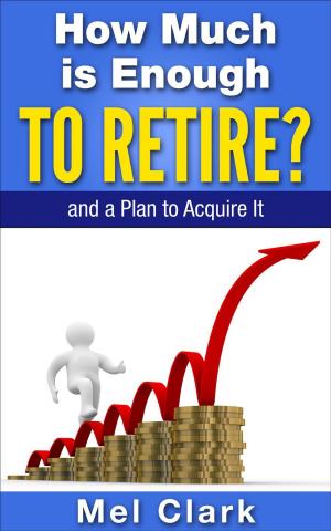 Cover of the book How Much is Enough to Retire? and a Plan to Acquire It by Dave Bernard