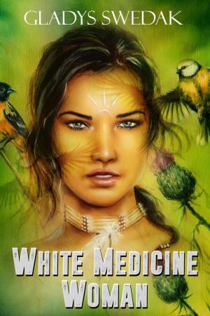 Cover of the book White Medicine Woman by Gladys Swedak