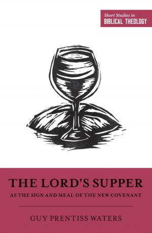 Cover of the book The Lord's Supper as the Sign and Meal of the New Covenant by Carolyn Larsen