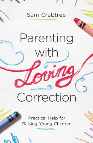 Cover of the book Parenting with Loving Correction by Bobby Jamieson