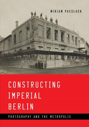 Cover of the book Constructing Imperial Berlin by Brian Hochman