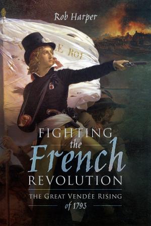 Cover of the book Fighting the French Revolution by Martin Bowman
