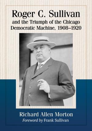 Cover of the book Roger C. Sullivan and the Triumph of the Chicago Democratic Machine, 1908-1920 by Christopher P. Lehman