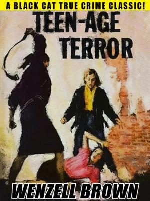 Cover of the book Teen-Age Terror by Burt Arthur, Talmage Powell, A. Scott Leslie, Chuck Martin