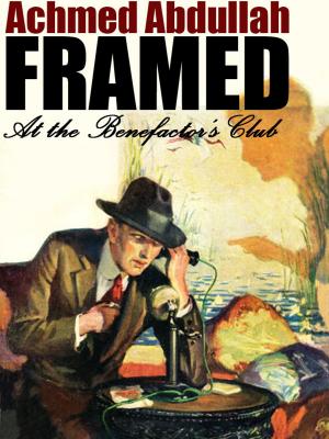 Cover of the book Framed at the Benefactor's Club by Dorothy Quick, Robert E. Howard, William Hope Hodgson, Harold Lamb, J. Allan Dunn, Perley Poore Sheehan, H. De Vere Stacpoole, S. B. H. Hurst, H.P. Holt, Allan R. Bosworth