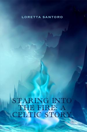 Cover of the book Staring Into the Fire: A Celtic Story by Caroline Young