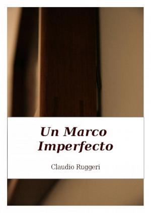 Cover of the book Un Marco Imperfecto by Claudio Ruggeri