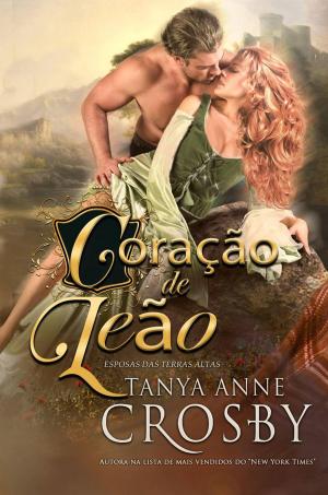 Cover of the book Coração De Leão by Tanya Anne Crosby