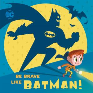 Cover of the book Be Brave Like Batman! (DC Super Friends) by Kim Krans