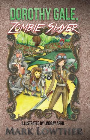 Cover of the book Dorothy Gale, Zombie Slayer by Jaydeep Shah