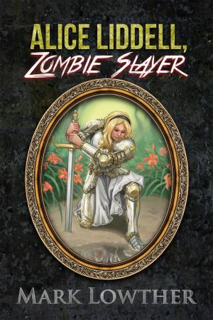 Cover of the book Alice Liddell, Zombie Slayer by Mary Rose