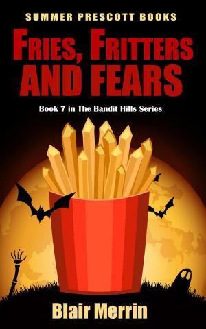 Cover of the book Fries, Fritters, and Fears by Blair Merrin
