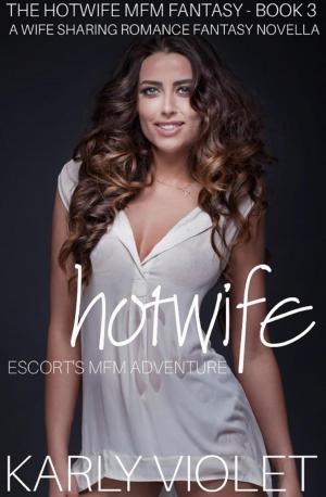 Book cover of Hotwife Escort’s MFM Adventure - A Wife Sharing Romance Fantasy Novella
