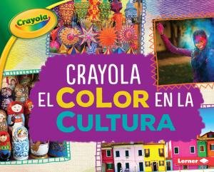Cover of the book Crayola ® El color en la cultura (Crayola ® Color in Culture) by Jeneane Kendall