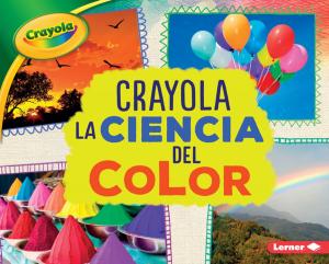 Cover of the book Crayola ® La ciencia del color (Crayola ® Science of Color) by Nathan Sacks