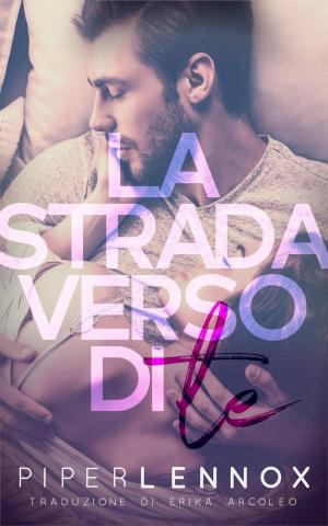 Cover of the book La Strada Verso Di Te by Julia Kent