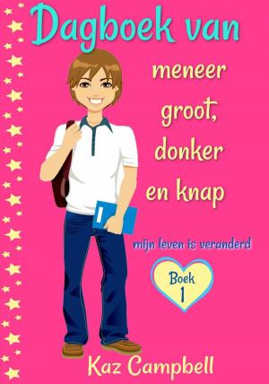 Cover of the book Dagboek van meneer groot, donker en knap - mijn leven is veranderd by Katrina Kahler, John Zakour