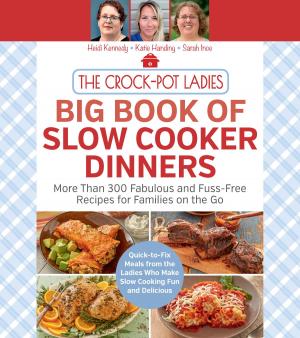Cover of the book The Crock-Pot Ladies Big Book of Slow Cooker Dinners by Dede Wilson