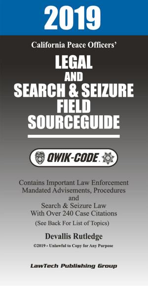 Cover of the book 2019 California Peace Officers' Legal and Search and Seizure Field Source Guide QWIK-CODE by LawTech Publishing Group LawTech Publishing Group