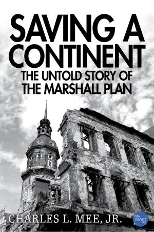 Cover of the book Saving a Continent: The Untold Story of the Marshall Plan by Daniel Bryce