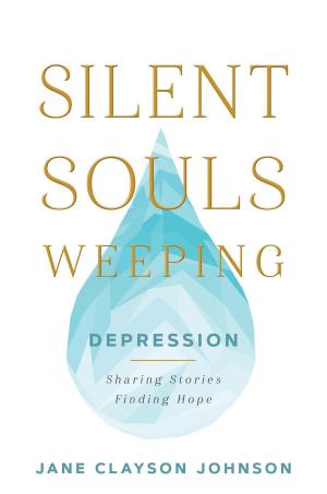 Cover of the book Silent Souls Weeping: Depression—Sharing Stories, Finding Hope by Arlin E Nusbaum