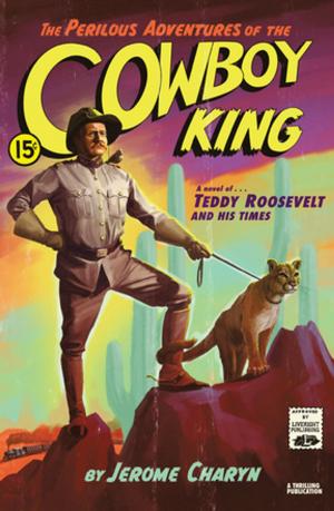 Cover of The Perilous Adventures of the Cowboy King: A Novel of Teddy Roosevelt and His Times