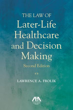 Cover of the book The Law of Later-Life Healthcare and Decision Making by Arthur T. Downey