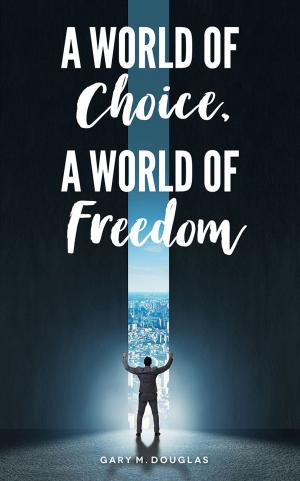 Cover of the book A World of Choice, A World of Freedom by Rachel Astarte Piccione