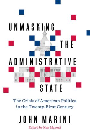 Book cover of Unmasking the Administrative State