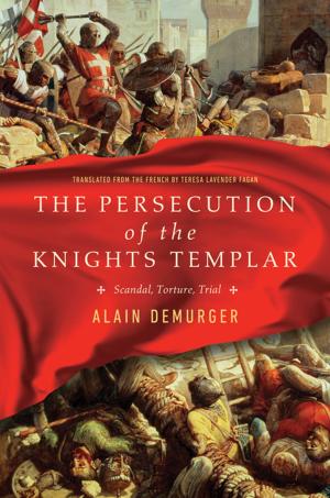 Cover of the book The Persecution of the Knights Templar: Scandal, Torture, Trial by Sonia Faruqi