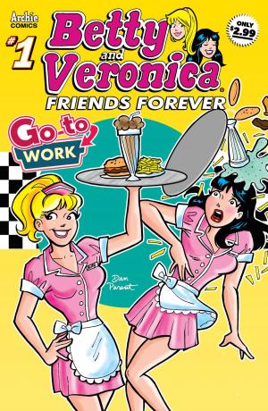 Book cover of Betty & Veronica Friends Forever: Go To Work #1
