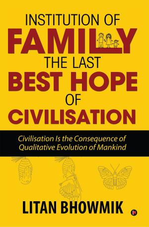 Cover of the book Institution of Family, The Last Best Hope of Civilisation by Jeethendra Kumar P K