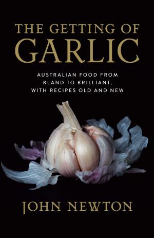 Cover of the book The Getting of Garlic by Phillipp R. Schofield, John McEwan, Elizabeth New, Sue Johns