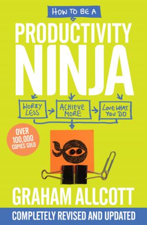 Cover of the book How to be a Productivity Ninja 2019 UPDATED EDITION by Daniel Allen