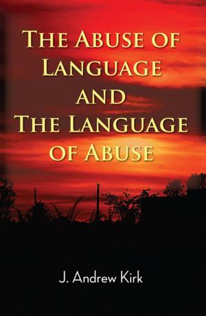 Cover of the book The Abuse of Language and the Language of Abuse by Mark Shields, Simon Martin